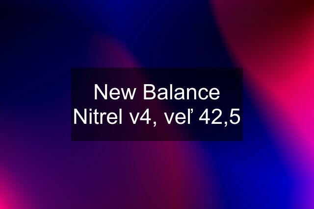 New Balance Nitrel v4, veľ 42,5