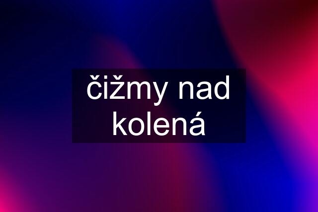 čižmy nad kolená