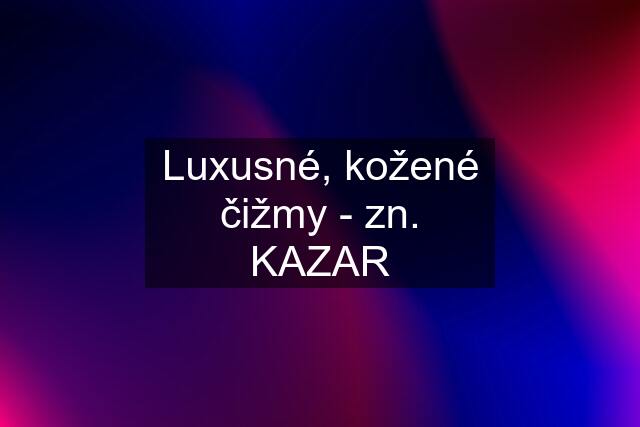 Luxusné, kožené čižmy - zn. KAZAR