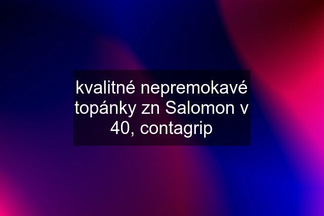 kvalitné nepremokavé topánky zn Salomon v 40, contagrip