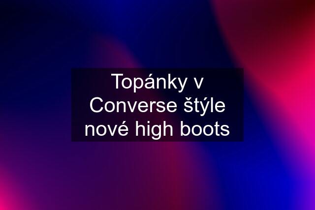 Topánky v Converse štýle nové high boots