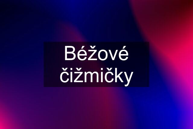 Béžové čižmičky