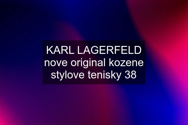 KARL LAGERFELD nove original kozene stylove tenisky 38