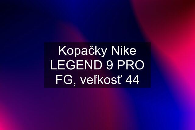 Kopačky Nike LEGEND 9 PRO FG, veľkosť 44