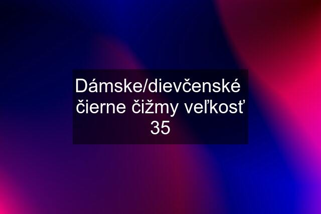 Dámske/dievčenské  čierne čižmy veľkosť 35