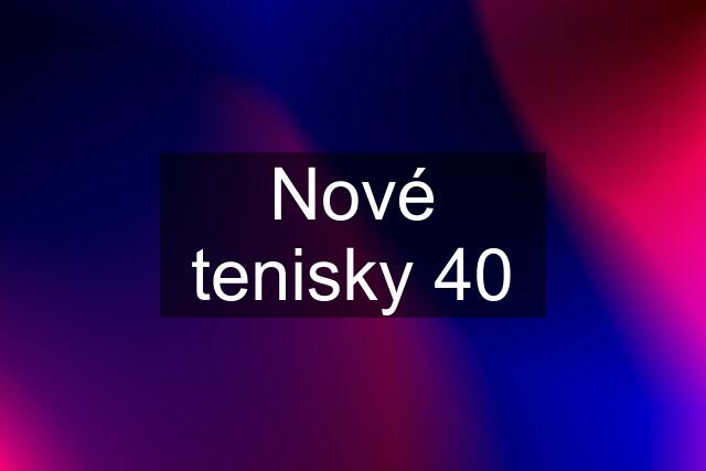 Nové tenisky 40