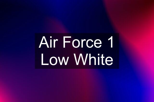 Air Force 1 Low White