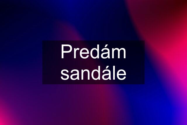 Predám sandále