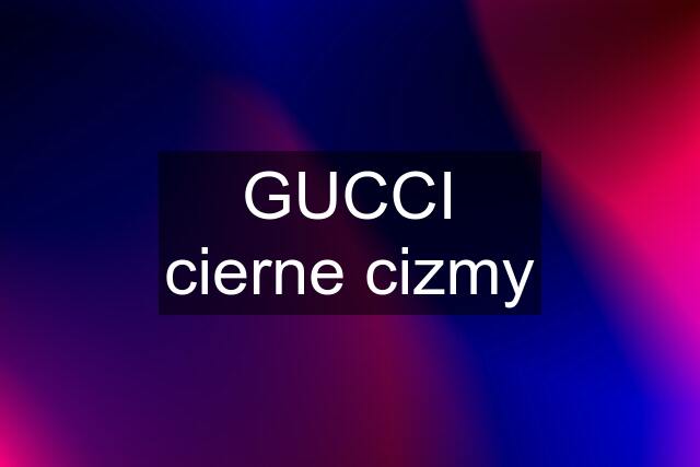 GUCCI cierne cizmy