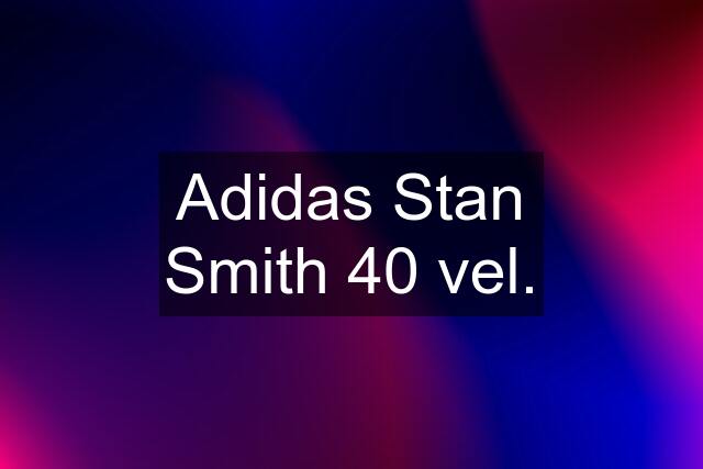 Adidas Stan Smith 40 vel.