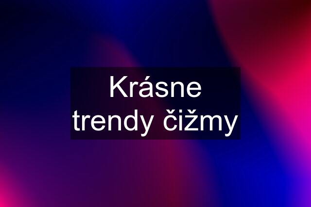 Krásne trendy čižmy