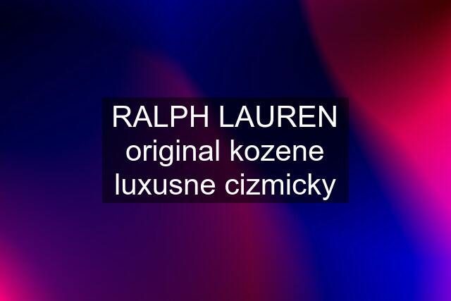 RALPH LAUREN original kozene luxusne cizmicky