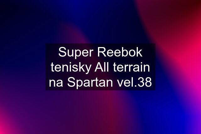 Super Reebok tenisky All terrain na Spartan vel.38