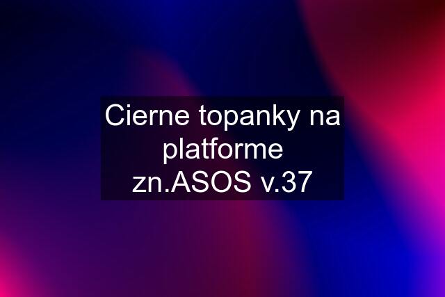 Cierne topanky na platforme zn.ASOS v.37