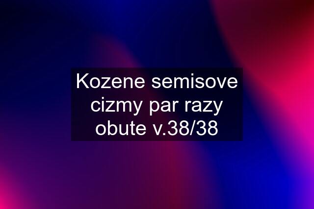 Kozene semisove cizmy par razy obute v.38/38