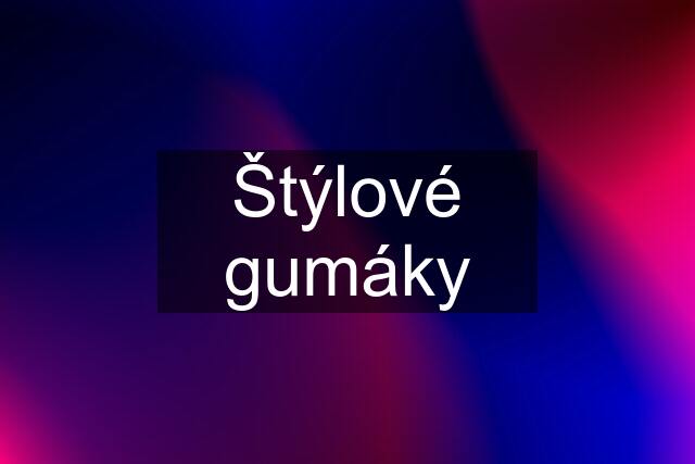 Štýlové gumáky