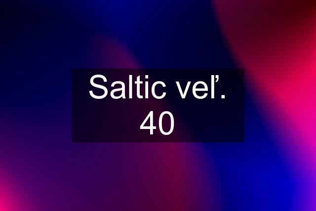 Saltic veľ. 40