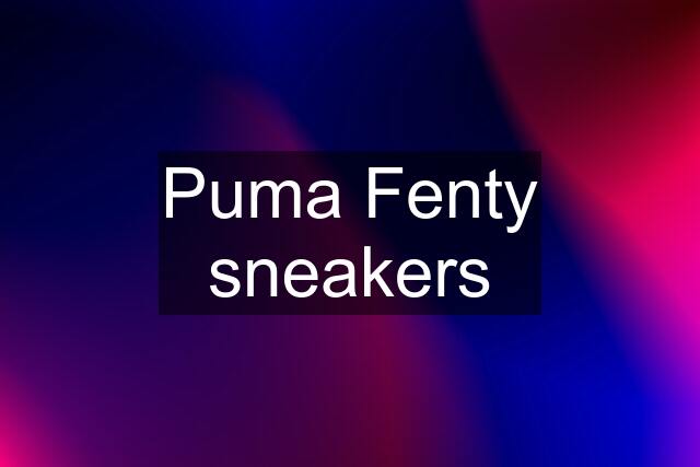 Puma Fenty sneakers