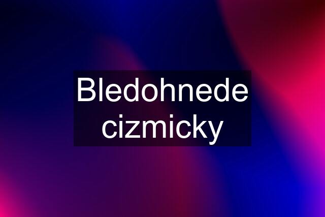 Bledohnede cizmicky