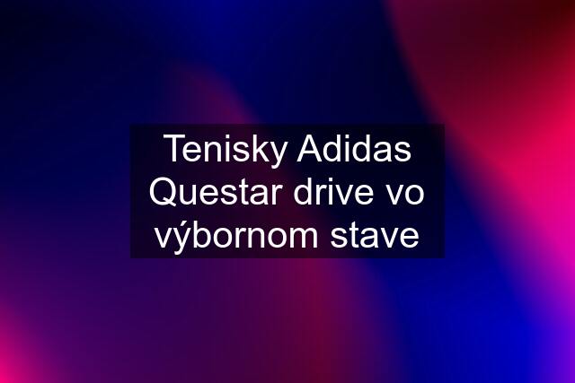 Tenisky Adidas Questar drive vo výbornom stave