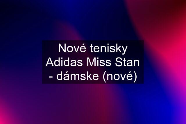 Nové tenisky Adidas Miss Stan - dámske (nové)