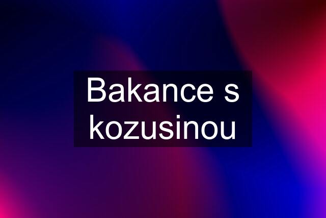 Bakance s kozusinou