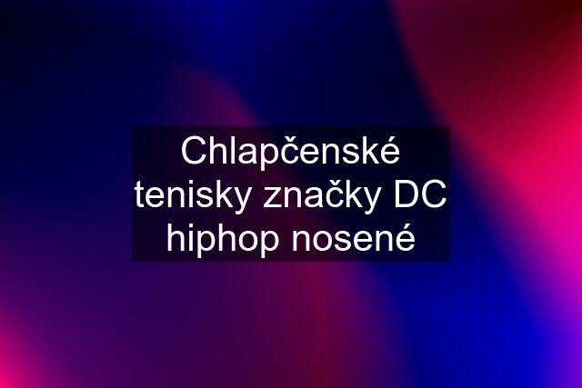 Chlapčenské tenisky značky DC hiphop nosené