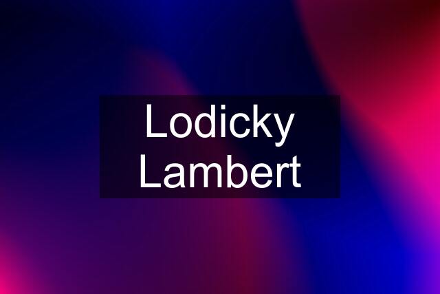 Lodicky Lambert