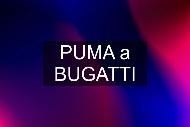 PUMA a BUGATTI