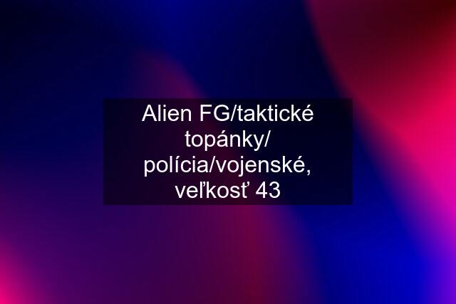 Alien FG/taktické topánky/ polícia/vojenské, veľkosť 43