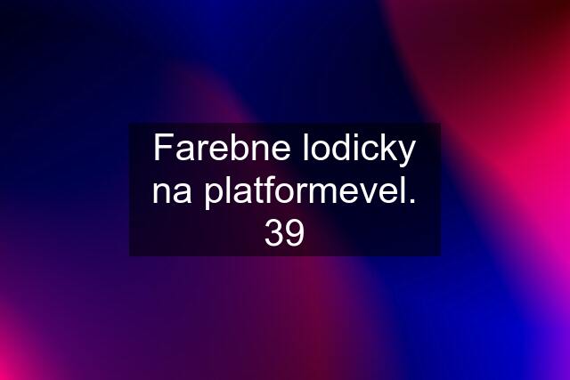 Farebne lodicky na platformevel. 39