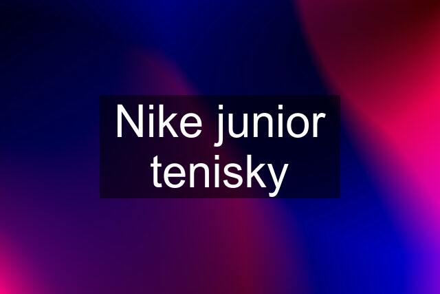 Nike junior tenisky