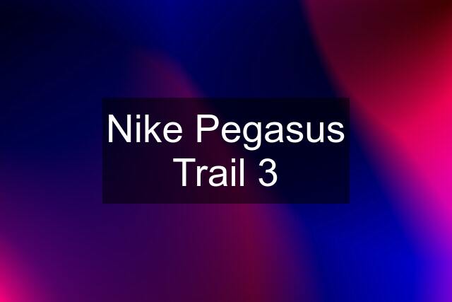 Nike Pegasus Trail 3