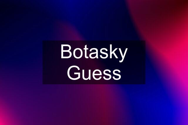 Botasky Guess