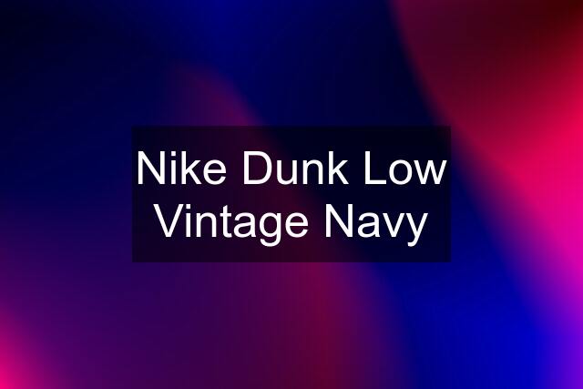 Nike Dunk Low Vintage Navy