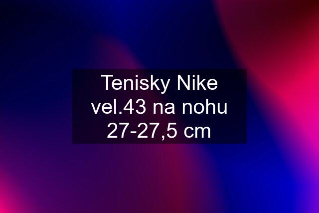 Tenisky Nike vel.43 na nohu 27-27,5 cm