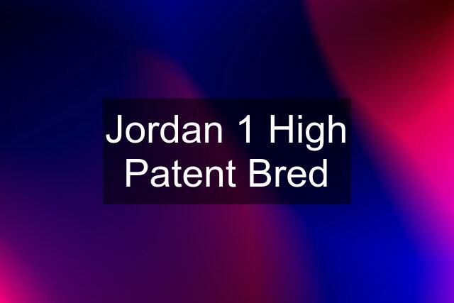 Jordan 1 High Patent Bred