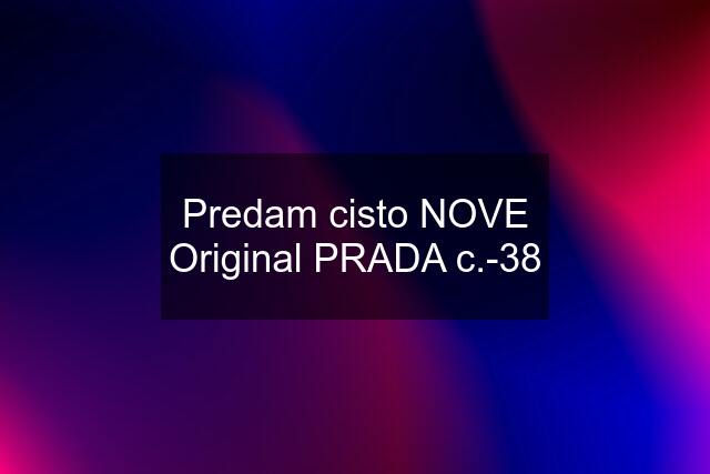 Predam cisto NOVE Original PRADA c.-38