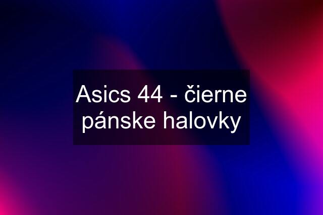 Asics 44 - čierne pánske halovky