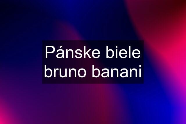 Pánske biele bruno banani