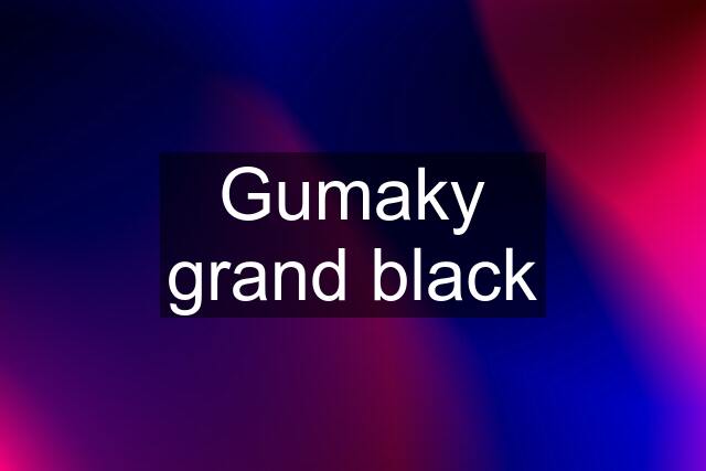 Gumaky grand black