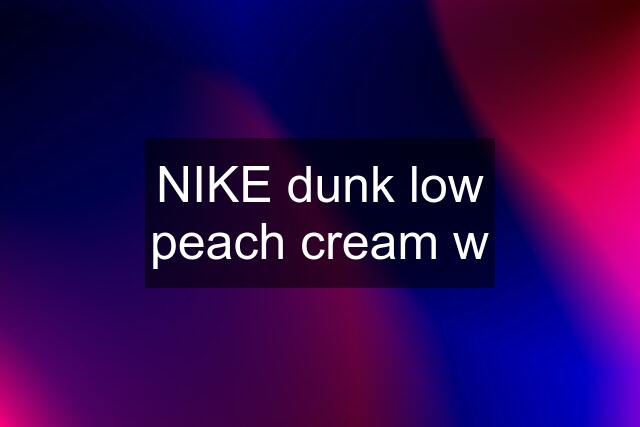 NIKE dunk low peach cream w