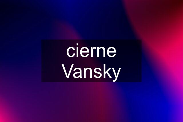 cierne Vansky