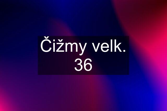 Čižmy velk. 36