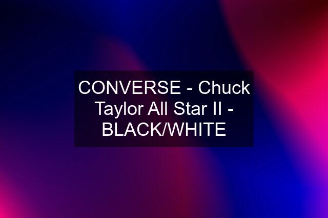 CONVERSE - Chuck Taylor All Star II - BLACK/WHITE