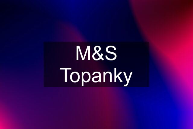 M&S Topanky