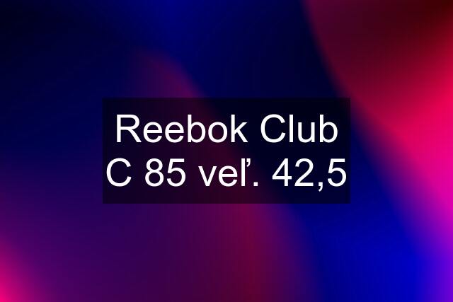 Reebok Club C 85 veľ. 42,5