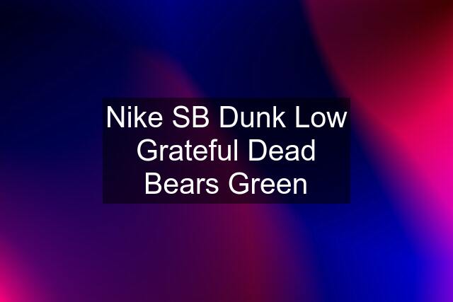 Nike SB Dunk Low Grateful Dead Bears Green