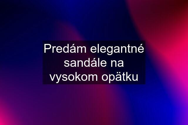 Predám elegantné sandále na vysokom opätku