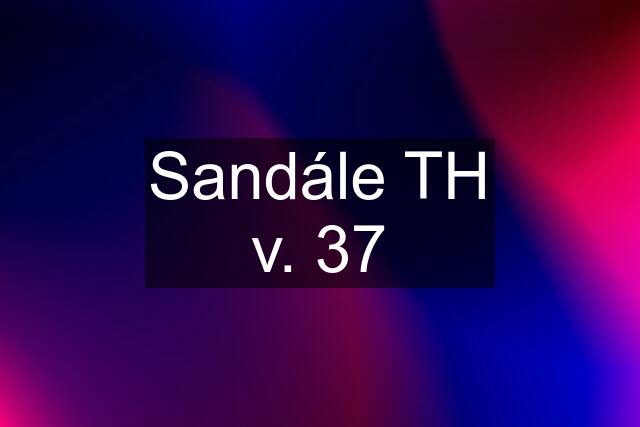 Sandále TH v. 37